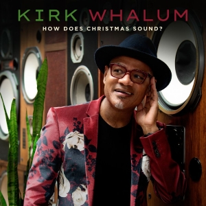 Whalum Kirk - How Does Christmas Sound?