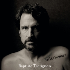 Trotignon Baptiste - You've Changed