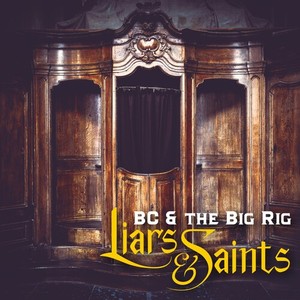 Bc & The Big Rig - Liars & Saints