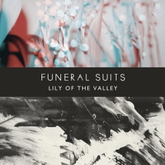 Funeral Suits - Lily Of The Valley
