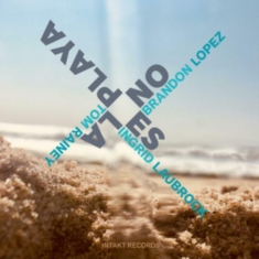 Brandon Lopez / Ingrid Laubrock / T - No Es La Playa