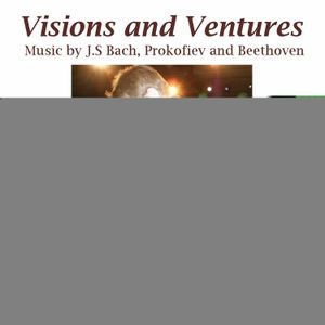 Bach Johann Sebastian Beethoven - Bach, Beethoven & Prokofiev: Vision
