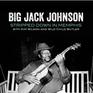 Big Jack Johnson - Stripped Down In Memphis