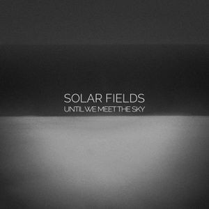 Solar Fields - Until We Meet The Sky