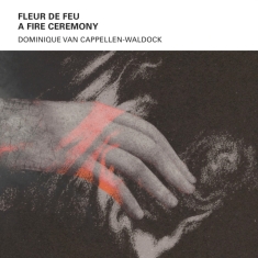 Van Dominique Cappellen-Waldock - Fleur De Feu A - Fire Ceremony