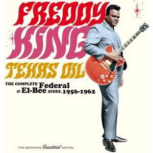 Freddie King - Texas Oil-The Complete Federal & El-Bee Sides, 1956-1962