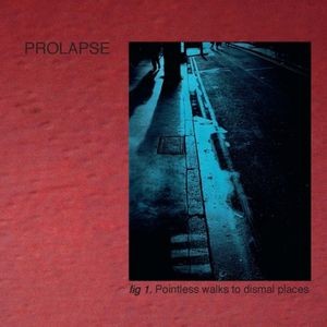 Prolapse - POINTLESS WALKS TO DISMAL PLACES