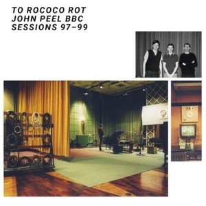 To Rococo Rot - John Peel Sessions
