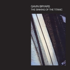 Bryars Gavin - Sinking Of The Titanic