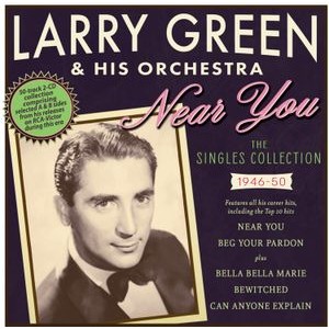 Larry Green And His Orchestra - Near You - The Singles Collection 1