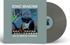 Toxic Reasons - Kill By Remote Control (Grey Vinyl
