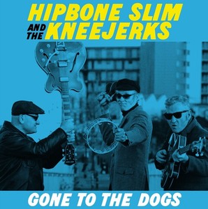 Hipbone Slim And The Kneejerks - Gone To The Dogs