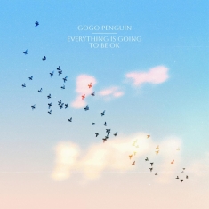 Gogo Penguin - Everything Is Going To Be Ok (Deluxe Version)