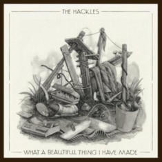 Hackles The - What A Beautiful Thing I Have Made