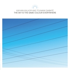 Kayhan And Toumani Diabate Kalhor - Sky Is The Same Colour Everywhere