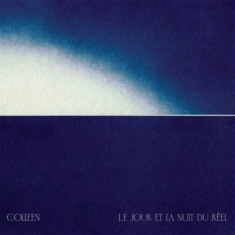 Colleen - Le Jour Et La Nuit Du Réel (Indie E