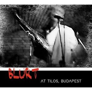 Blurt - At Tilos, Budapest
