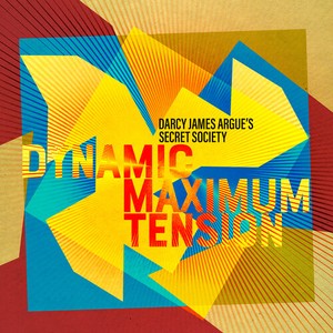 Darcy James Argue's Secret Soc - Dynamic Maximum Tension