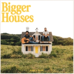 DAN + SHAY - BIGGER HOUSES