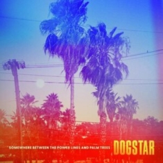 DOGSTAR - SOMEWHERE BETWEEN THE POWER LI