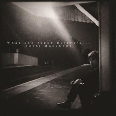 Matthews Scott - What The Night Delivers