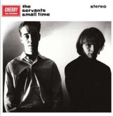 Servants - Small Time/Hey Hey We're The Manqué