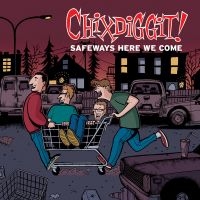 Chixdiggit! - Safeways Here We Come Ep