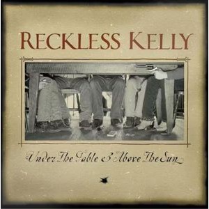 Reckless Kelly - Under The Table & Above The Su