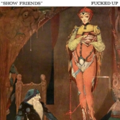 Fucked Up - Show Friends (Indie Exclusive)