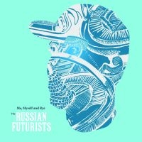 Russian Futurists The - Me, Myself & Rye