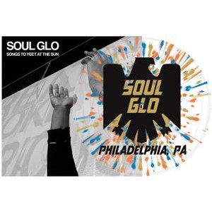 Soul Glo - Songs To Yeet At The Sun