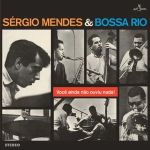 Sérgio Mendes & Bossa Rio - Voce Ainda Nao Ouviu Nada