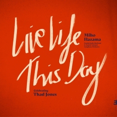 Miho Hazama & Danish Radio Big Band & Danish Radio Symphony Orchestra - Live Life This Day: Celebrating Thad Jones