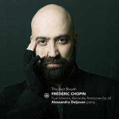 Alessandro Deljavan - The Last Breath - Frederic Chopin: Four Scherzos, Barcarole, Nocturnes Op. 62