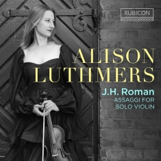 Alison Luthmers - J.H. Roman: Assaggi For Solo Violin