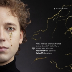 Raoul Steffani & Julius Drake - Alma Mahler, Lovers & Friends - Lieder By Korngold, A. Mahler, Pfitzner, Schreker, Walter & Zemlinsk