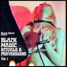 Electric Wizard - Black Magic Rituals And Perversions