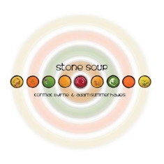 Cormac Byrne & Adam Summerhayes - Stone Soup