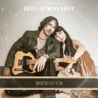 When Rivers Meet - Addicted To You