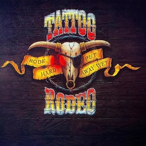 Tattoo Rodeo - Rode Hard Put Away Wet