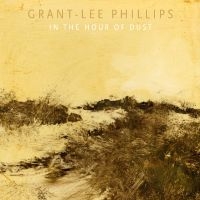 Phillips Grant-Lee - In The Hour Of Dust (Signed) (Clear Vinyl)