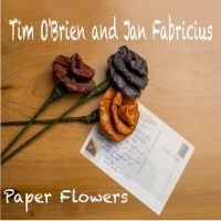 Tim O?Brien And Jan Fabricius - Paper Flowers