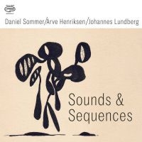 Daniel Sommer/Arve Henriksen/Johann - Sounds & Sequences