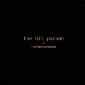 Wedding Present The - Hit Parade, The