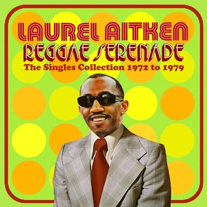 Laurel Aitken - Reggae Serenade - The 70S Singles C