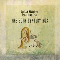 Jarkka Rissanen Tonal Box Trio - The 20Th Century Box
