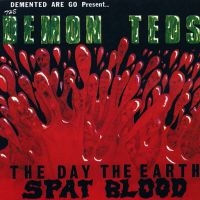 Demented Are Go - Demon Teds, The Day The Earth Spat
