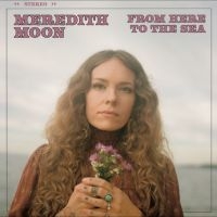 Meredith Moon - From Here To The Sea