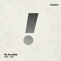 Gracious! - The Recordings 1970 -1971
