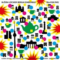 Björn Lücker Berlin Ensemble - Tea For Five